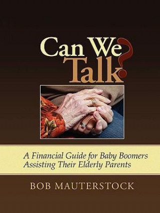 Can We Talk? a Financial Guide for Baby Boomers Assisting Their Elderly Parents
