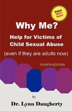 Why Me? Help for Victims of Child Sexual Abuse (Even if they are adults now), Fourth Edition