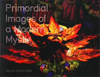 Myron Conan Dyal: Primordial Images of a Modern Mystic