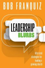 Leadership Blurbs: Bite Sized Strategies for a Growing Church