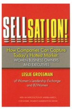 Sellsation!: How Companies Can Capture Today's Hottest Market: Women Business Owners and Executives