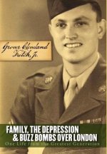 Family, the Depression, and Buzz Bombs Over London: One Life from the Greatest Generation