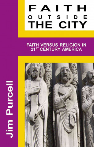 Faith Outside the City: Faith Versus Religion in 21st Century America