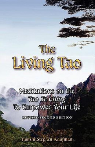 The Living Tao: Meditations on the Tao Te Ching to Empower Your Life, Revised Second Edition