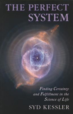 The Perfect System: Finding Certainty and Fulfillment in the Science of Life