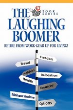 The Laughing Boomer: Retire from Work - Gear Up for Living!