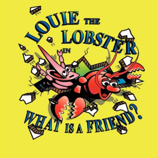 Louie the Lobster in What is a Friend?