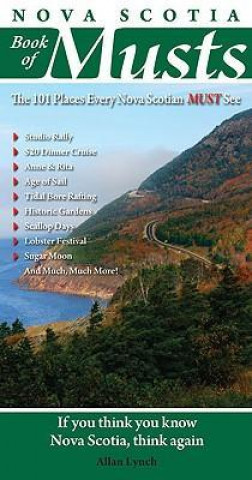 Nova Scotia Book of Musts: 101 Places Every Nova Scotian Must Visit