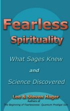 Fearless Spirituality: What Sages Knew and Science Discovered