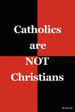 Catholics Are Not Christians