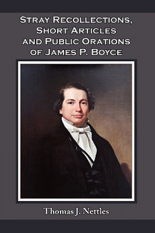 Stray Recollections, Short Articles and Public Orations of James P. Boyce