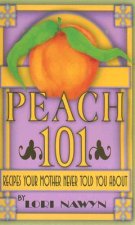 Peach 101: Recipes Your Mother Never Told You about