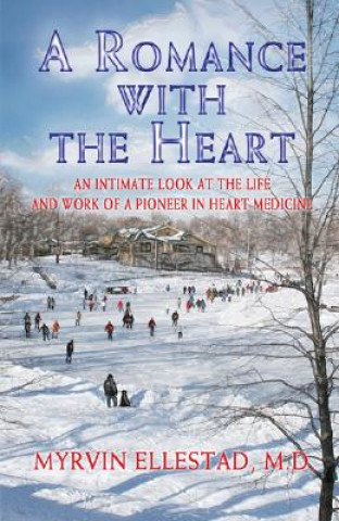 A Romance with the Heart: An Intimate Look at the Life and Work of a Pioneer in Heart Medicine