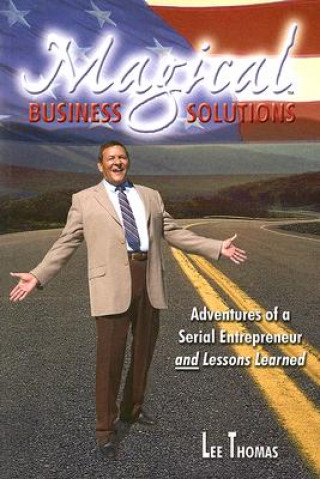 Magical Business Solutions: Adventures of a Serial Entrepreneur and Lessons Learned