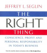 The Right Thing: Conscience, Profit and Personal Responsibility in Today's Business