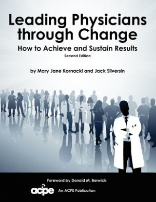 Leading Physicians Through Change: How to Achieve and Sustain Results
