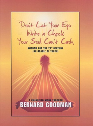 Don't Let You Ego Write a Check Your Soul Can't Cash: Wisdom for the 21st Century (an Oracle of Truth)