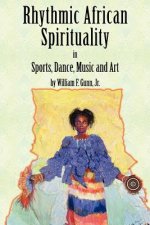 Rhythmic African Spirituality in Sports, Dance, Music and Art