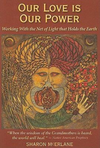Our Love Is Our Power: Working with the Net of Light That Holds the Earth