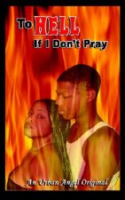 To Hell If I Don't Pray