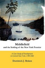 Middlefield and the Settling of the New York Frontier: A Case Study of Development in Central New York, 1790-1865