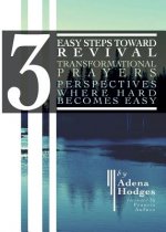 3 Easy Steps to Revival: Transformational Prayers, Perspectives Where Hard Becomes Easy