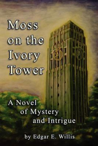 Moss on the Ivory Tower: A Novel of Mystery and Intrigue