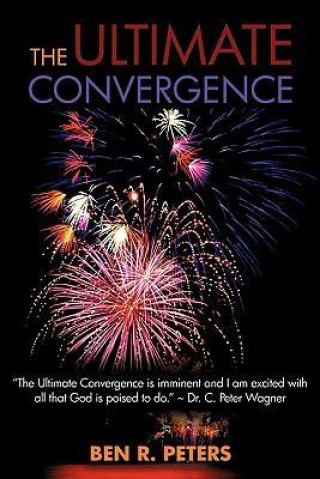 The Ultimate Convergence: An End Times Prophecy of the Greatest Shock and Awe Display Ever to Hit Planet Earth