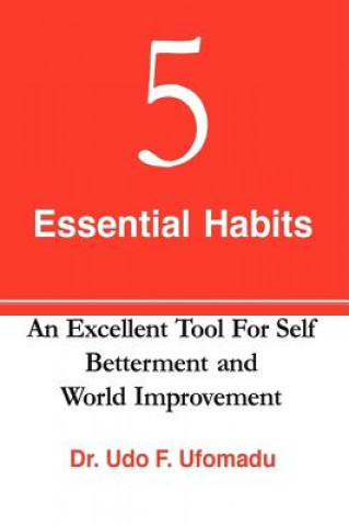 5 Essential Habits: An Excellent Tool for Self Betterment and World Improvement