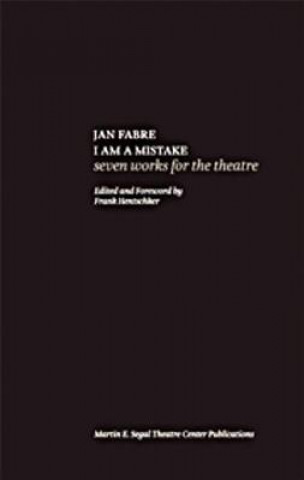 Jan Fabre: I Am a Mistake: Seven Works for the Theatre