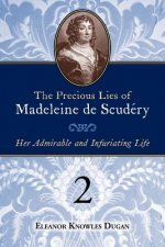 The Precious Lies of Madeleine de Scudry: Her Admirable and Infuriating Life. Book 2