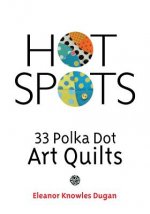 Hot Spots: 33 Polka Dot Art Quilts