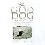 The God-Dog Connection: Things I've Learned about Faith from the Dogs and Cats in My Life