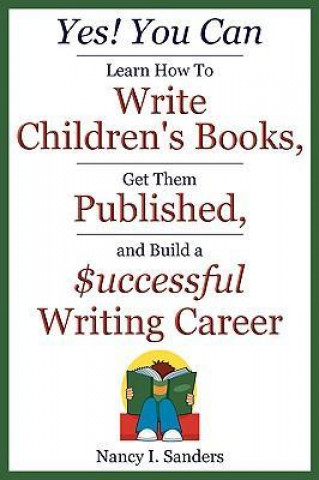 Yes! You Can Learn How to Write Children's Books, Get Them Published, and Build a Successful Writing Career