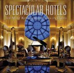 Spectacular Hotels: The Most Remarkable Places on Earth