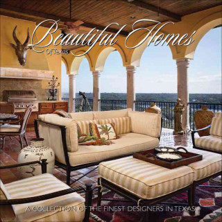 Beautiful Homes of Texas: A Collection of the Finest Designers in Texas