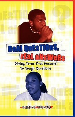 Real Questions Real Answers Giving Teens Real Answers to Tough Questions