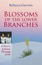 Blossoms of the Lower Branches, a Hero's Journey Through Grief