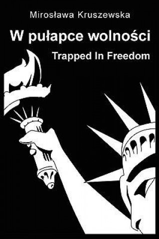 W Pulapce Wolnosci / Trapped in Freedom