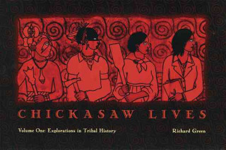 Chickasaw Lives: Volume One: Explorations in Tribal History