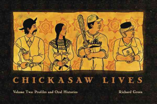 Chickasaw Lives, Volume Two: Profiles & Oral Histories
