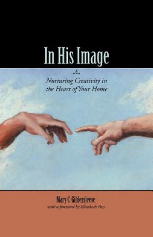 In His Image: Nurturing Creativity in the Heart of Your Home