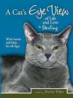 A Cats Eye View of Life and Love by Sterling with Gentle Self-Help for All Ages