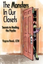 The Monsters in Our Closets: Secrets to Healing the Psyche