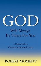 God Will Always Be There for You: A Daily Guide to Christian Inspirational Living