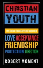 Christian Youth: Its Cool to Believe in God for Love, Acceptance, Friendship, Protection and Direction