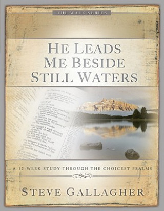 He Leads Me Beside Still Waters: A 12-Week Study Through the Choicest Psalms