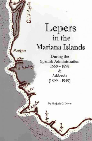 Lepers in the Mariana Islands during the Spanish Administration, 1668-1898, and Addenda (1899-1949)