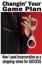 Changin' Your Game Plan: How I Used Incarceration as a Stepping Stone for Success