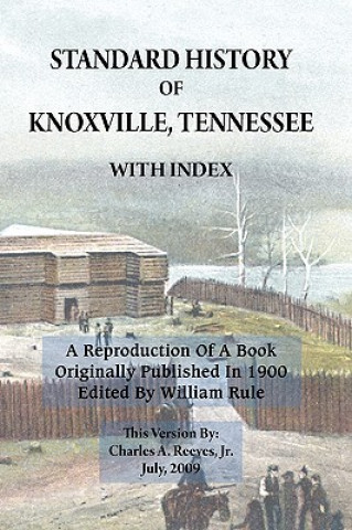 Standard History of Knoxville, Tennessee (Fully Indexed, with Added Illustrations)